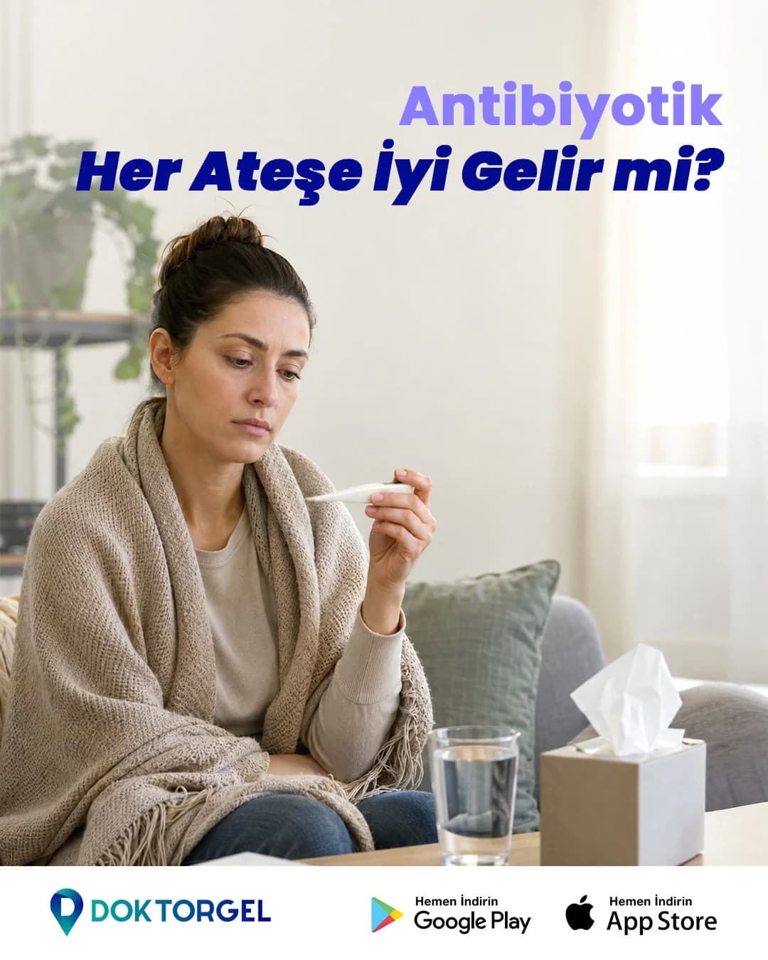 DoktorGel gönderisi — antibiyotik her ateşe iyi gelir mi sorusu